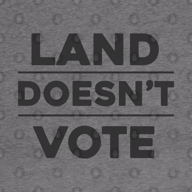 Land Doesn't Vote, People Do (Light Colors) by The Digital Monk